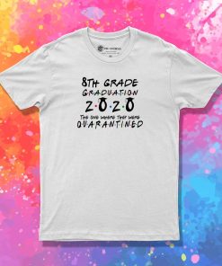 8th Grade 2020 The One Where They were Quarantined class of 2020 II T Shirt