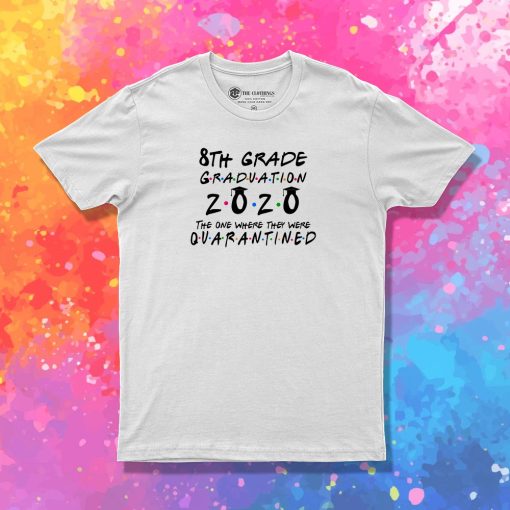 8th Grade 2020 The One Where They were Quarantined class of 2020 II T Shirt