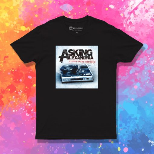 ASKING ALEXANDRIA STEPPED UP AND SCRATCHED T Shirt