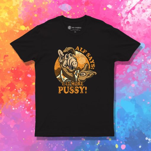 Alf Say Eat More Pussy T Shirt