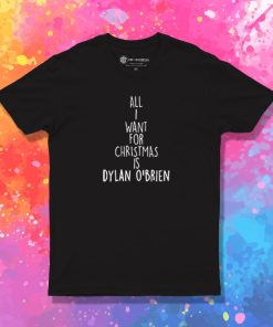 All I Want For Christmas Is Dylan OBrien T Shirt