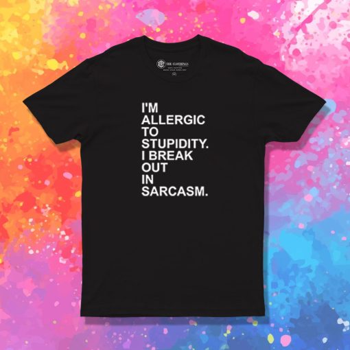 Allergic Stupidity T Shirt