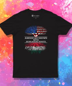 American Grown With Hungarian Roots T Shirt