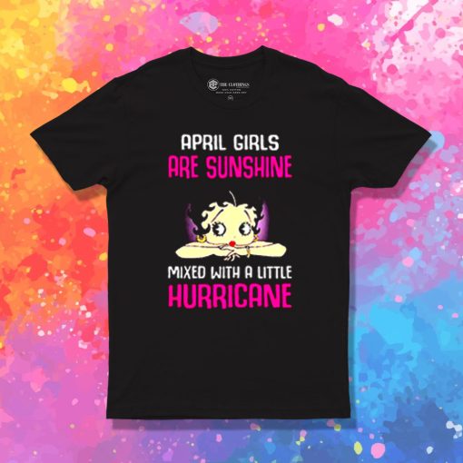 April girls are sunshine mixed with a little hurricane T Shirt