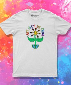 Art Helps Us Grow T Shirt