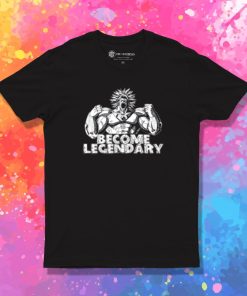 BECOME LEGENDARY BROLY T Shirt