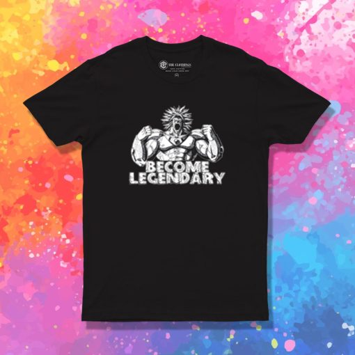 BECOME LEGENDARY BROLY T Shirt