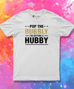 Bachelorette Party Pop The Bubbly Bride Wedding T Shirt