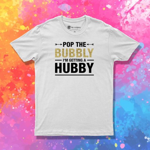 Bachelorette Party Pop The Bubbly Bride Wedding T Shirt