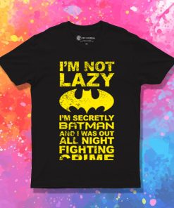 Batman Im Not Lazy T Shirt