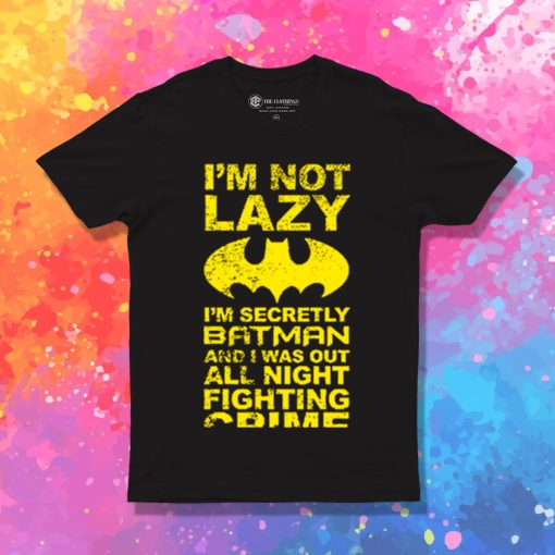 Batman Im Not Lazy T Shirt