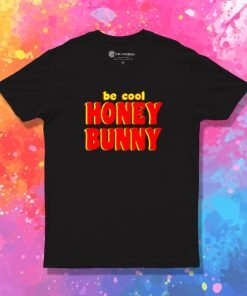 Be Cool Honey Bunny Pulp Fiction T Shirt