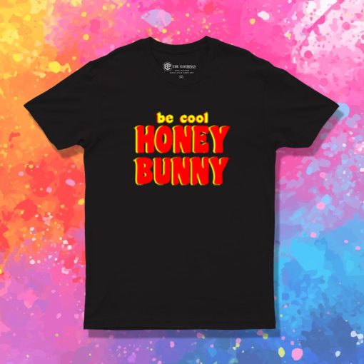 Be Cool Honey Bunny Pulp Fiction T Shirt