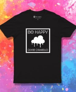 Be Happy Dixie D Amelio American Singer T Shirt