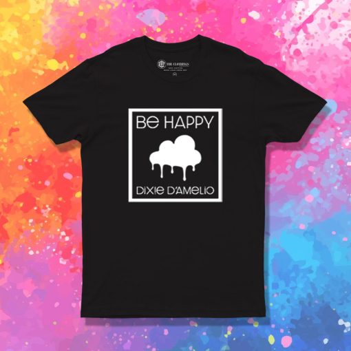 Be Happy Dixie D Amelio American Singer T Shirt