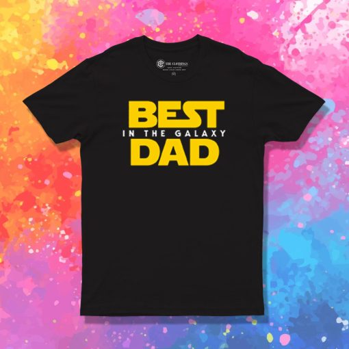 Best Dad in the Galaxy T Shirt