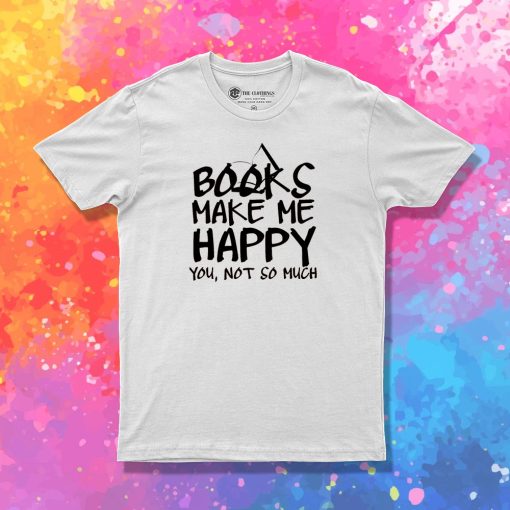 Books Make Me Happy T Shirt