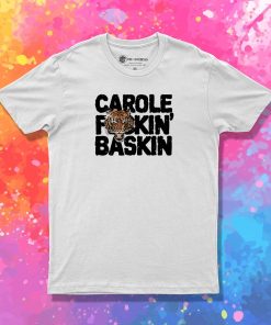 CAROLE FuCKIN BASKIN black T Shirt