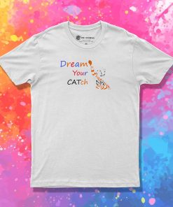 CATch Your Dream T Shirt