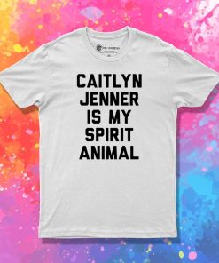 Caitlyn Jenner is my Spirit Animal T Shirt