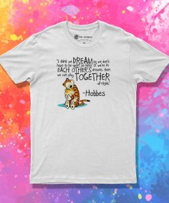 Calvin and Hobbes dreams quote T Shirt