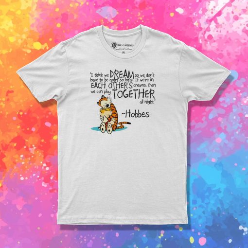 Calvin and Hobbes dreams quote T Shirt