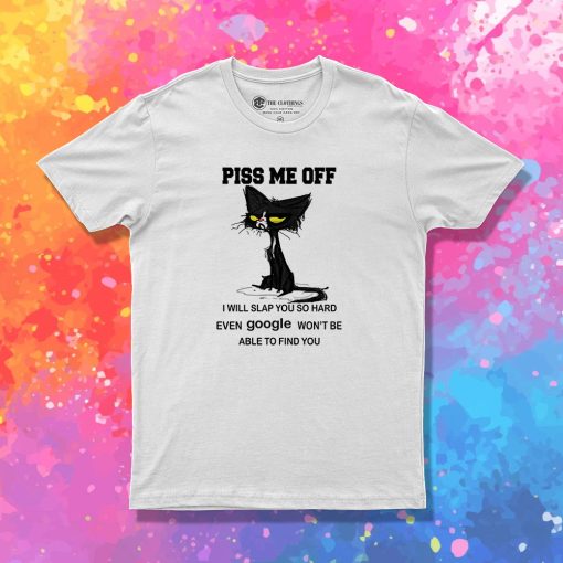 Cat Piss Me Off T Shirt