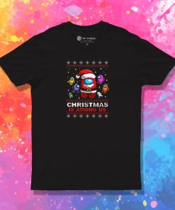 Christmas is among us ugly christmas sweater T Shirt