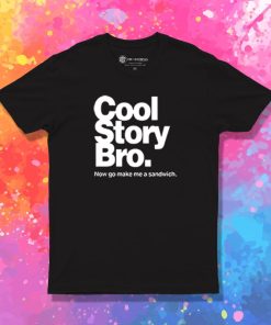 Cool Story Bro Make Me Sandwitch T Shirt