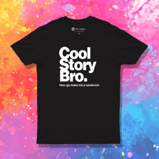 Cool Story Bro Make Me Sandwitch T Shirt