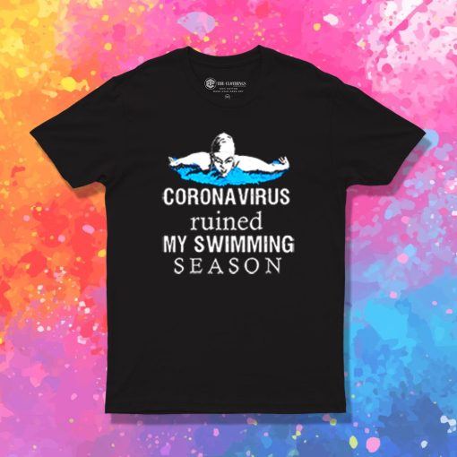 Coronavirus ruined my swimming season T Shirt