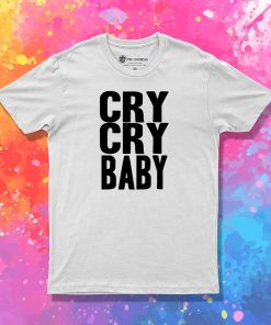 Cry Cry Baby T Shirt