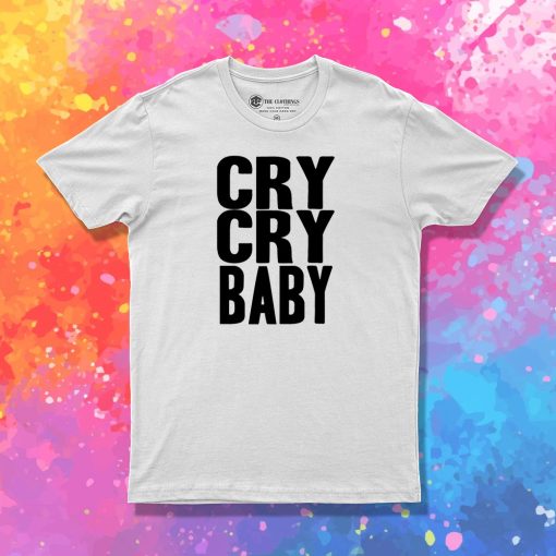 Cry Cry Baby T Shirt