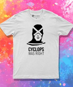 Cyclops Was Right T Shirt