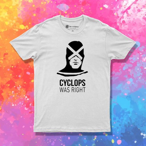 Cyclops Was Right T Shirt