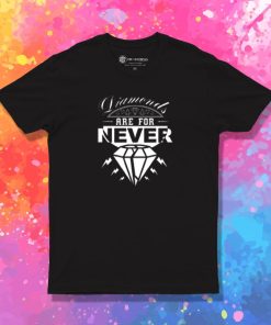 Diamonds are for never T Shirt