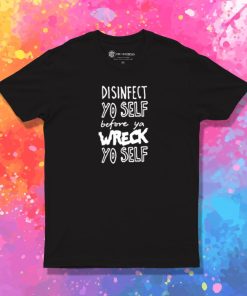 Disinfect Yo Self Disinfectant Meme T Shirt