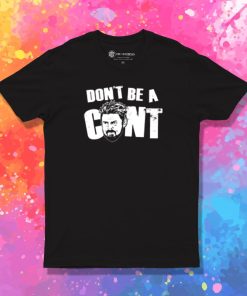 Dont be a Cnt T Shirt