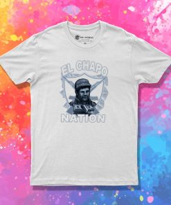 El Chapo Nation T Shirt