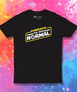 Embrace the New Normal T Shirt