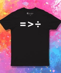 Equality Is Greater Than Division T Shirt