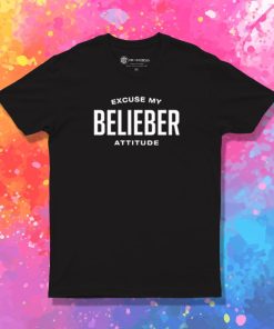 Excuse My Belieber Attitude T Shirt