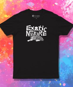 Exotic by Nature T Shirt