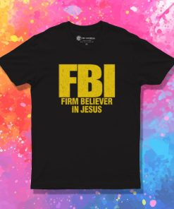 FBI Firm Believer In Jesus Christian T Shirt