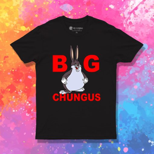 Fat Bunny Big Chungus T Shirt