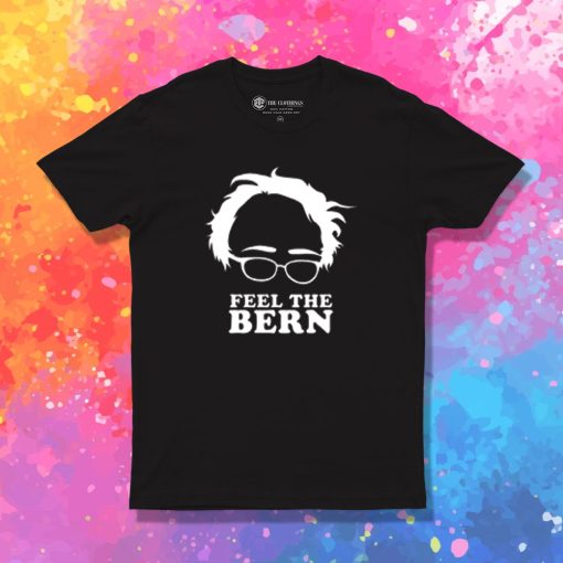 Feel the Bern T Shirt