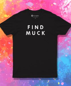 Find Muck T Shirt