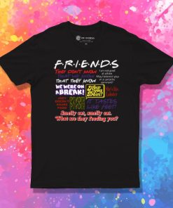 Friends TV Show Quote About Friendship T Shirt