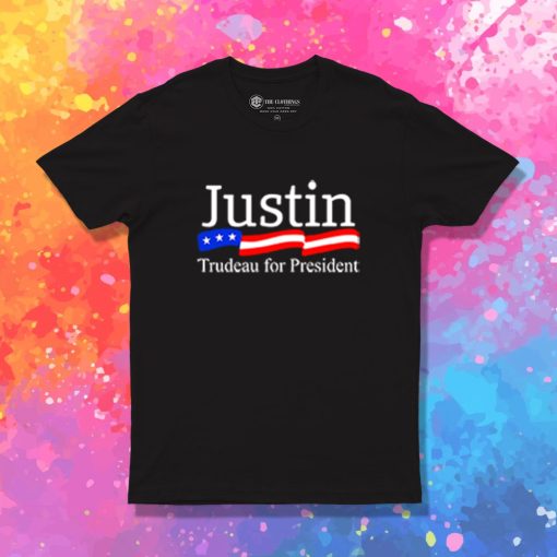 Funny Justin Trudeau For President T Shirt