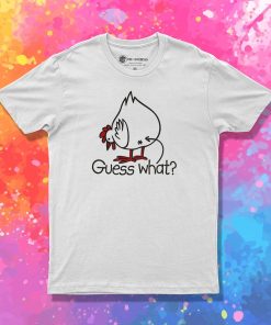 Guess what Chicken buttt T Shirt